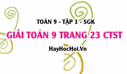 Giải Toán 9 trang 23 tập 1 Chân trời sáng tạo SGK